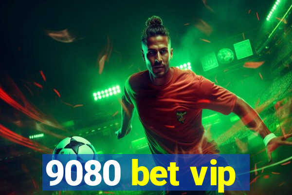 9080 bet vip